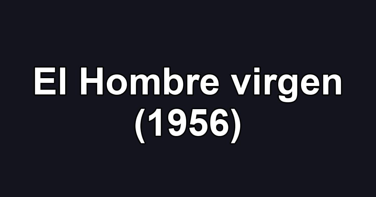 El Hombre virgen (1956)