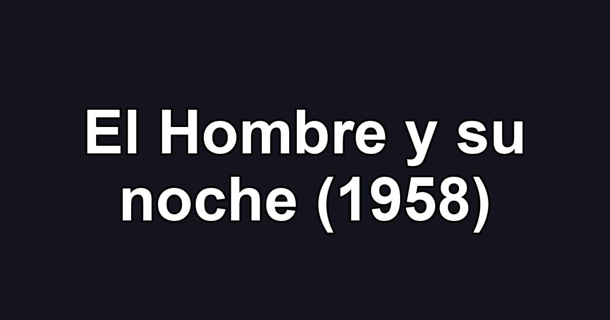 El Hombre y su noche (1958)