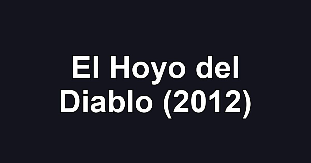 El Hoyo del Diablo (2012)