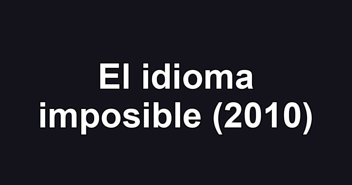 El idioma imposible (2010)