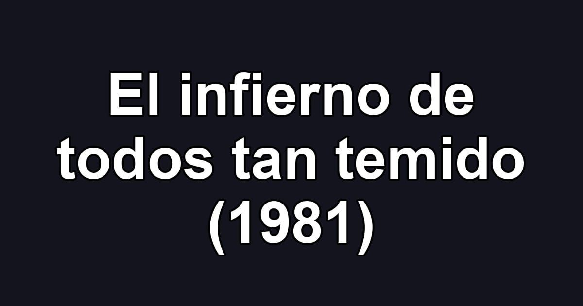 El infierno de todos tan temido (1981)