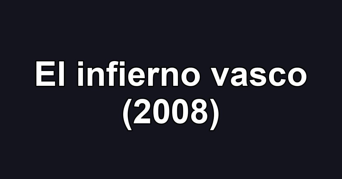 El infierno vasco (2008)