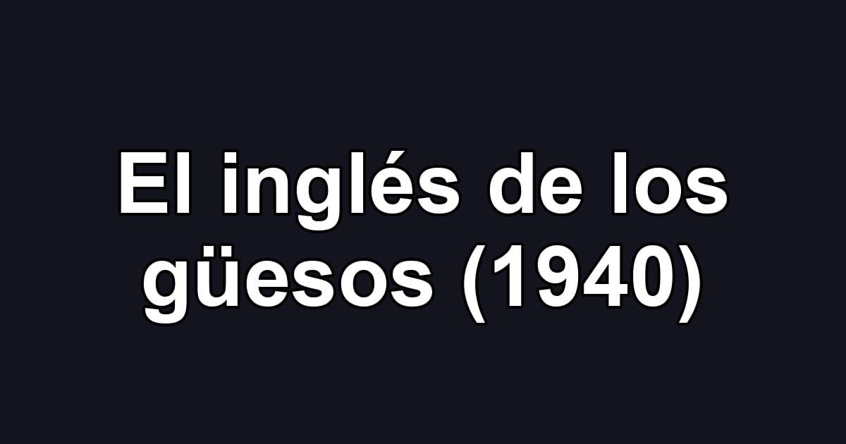 El inglés de los güesos (1940)