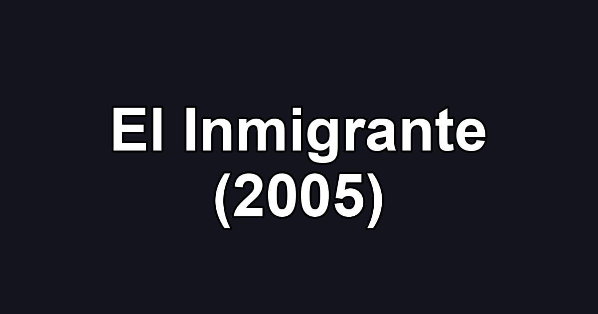 El Inmigrante (2005)