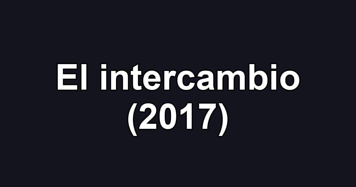 El intercambio (2017)