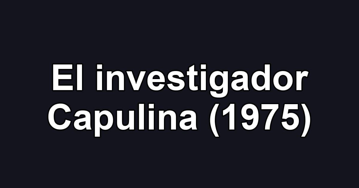 El investigador Capulina (1975)