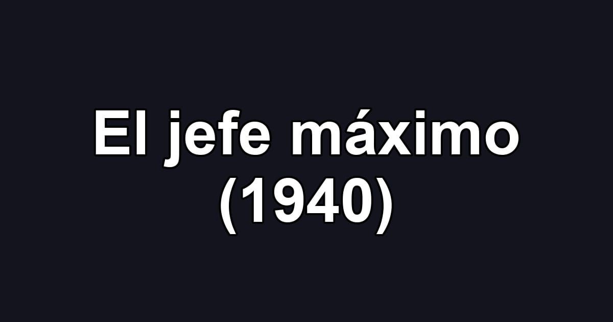 El jefe máximo (1940)