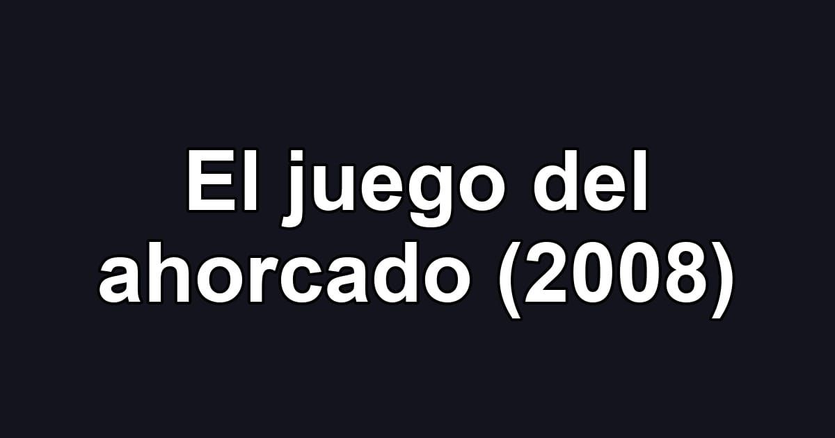 El juego del ahorcado (2008)