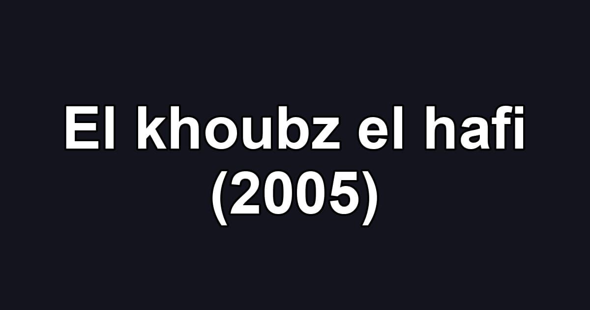 El khoubz el hafi (2005)