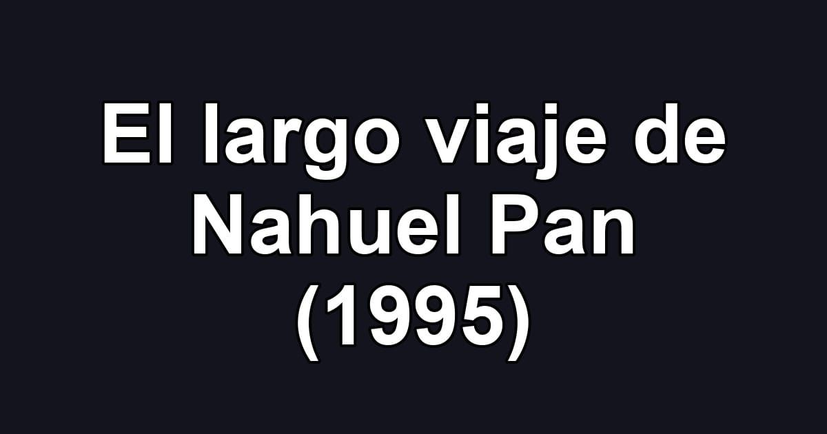 El largo viaje de Nahuel Pan (1995)