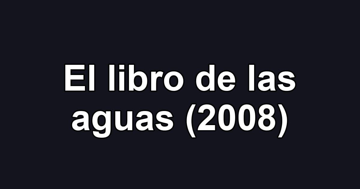 El libro de las aguas (2008)