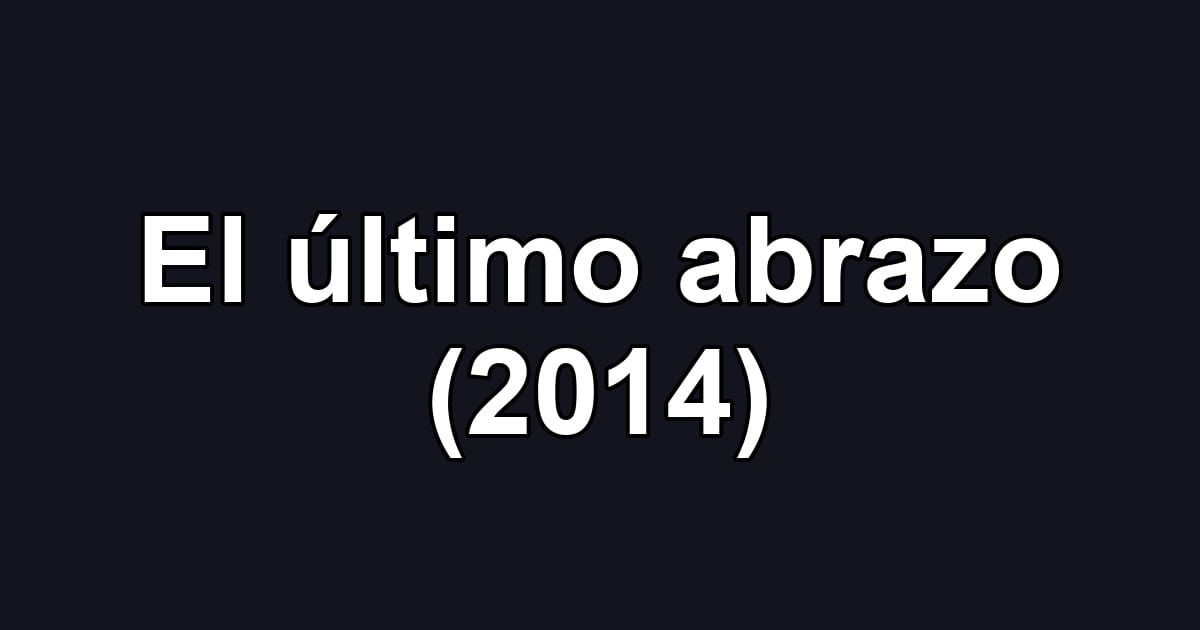 El último abrazo (2014)