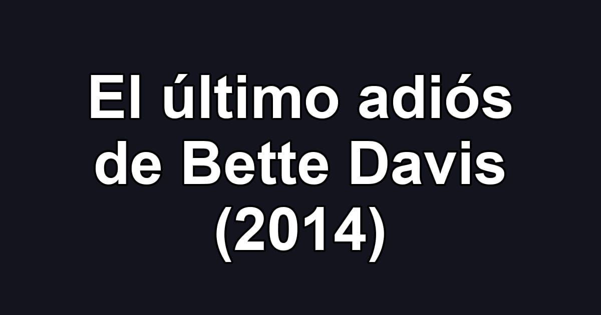 El último adiós de Bette Davis (2014)