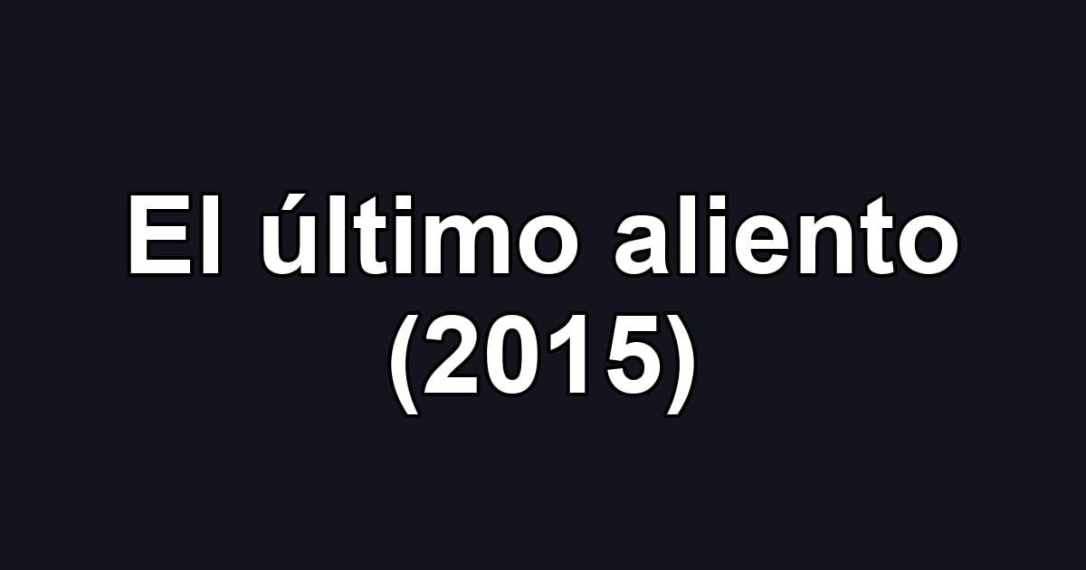 El último aliento (2015)