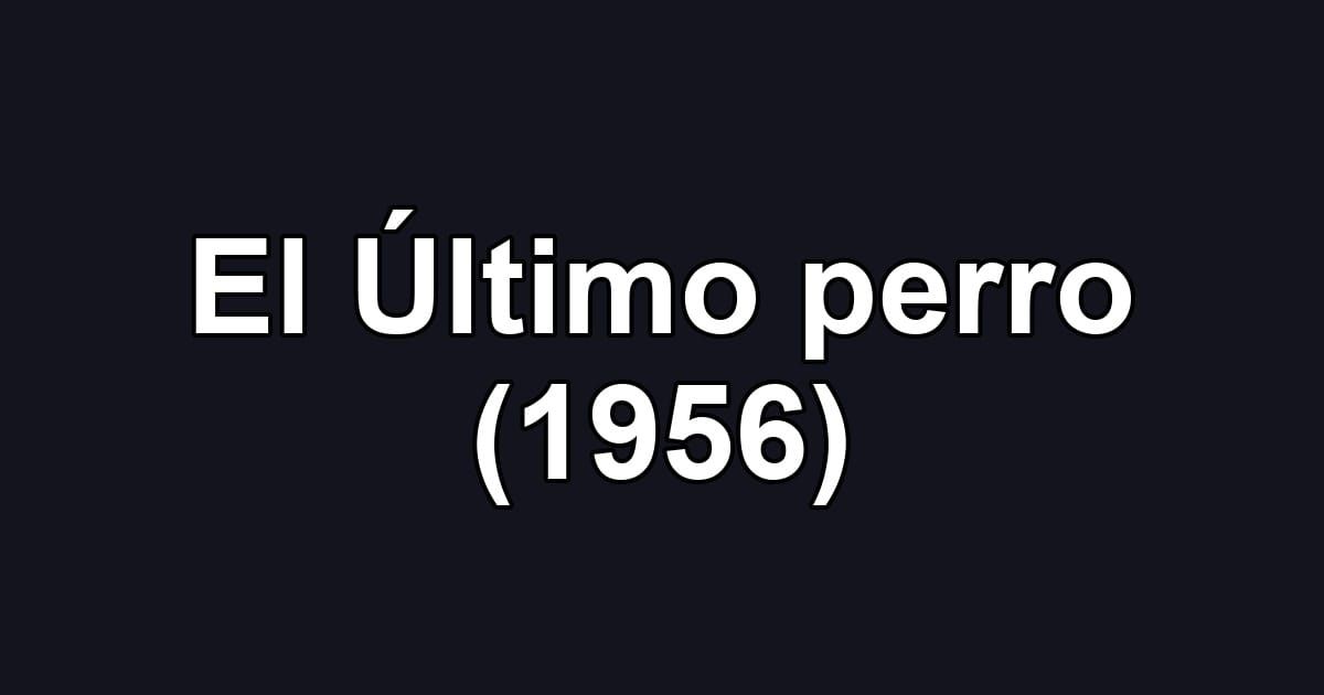 El Último perro (1956)