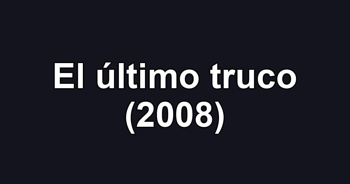 El último truco (2008)