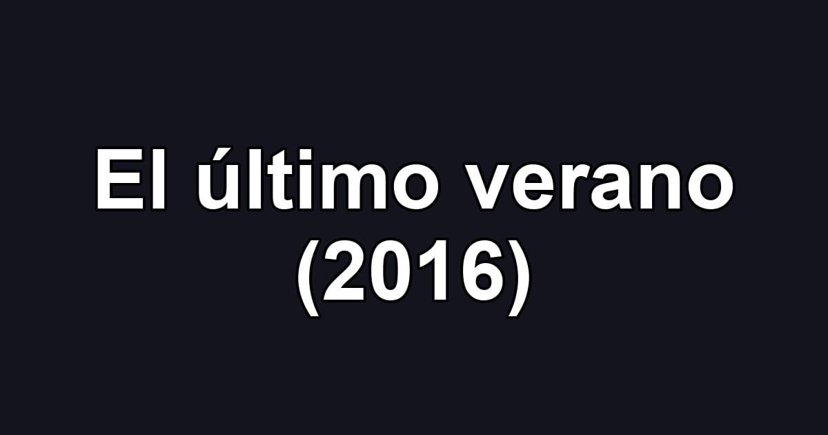 El último verano (2016)