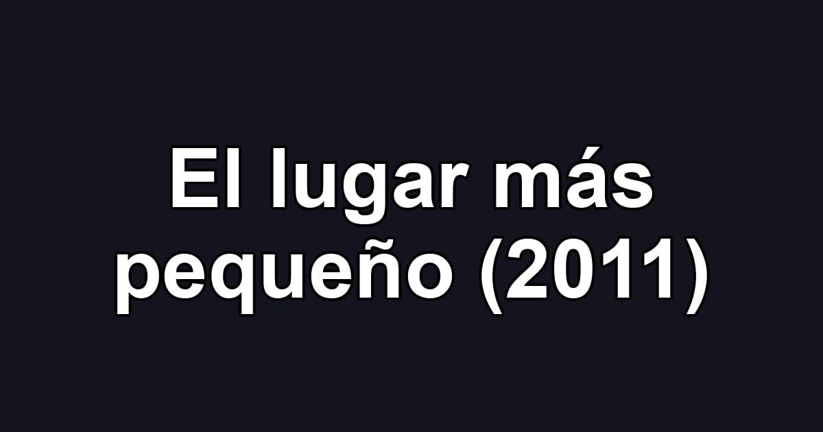 El lugar más pequeño (2011)