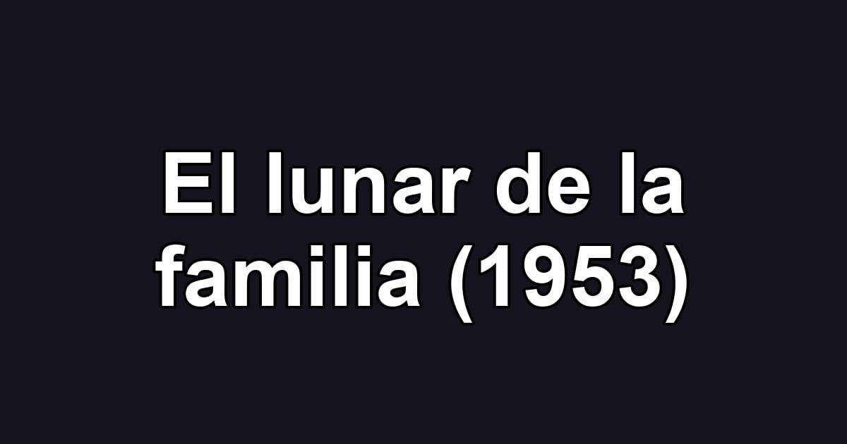 El lunar de la familia (1953)