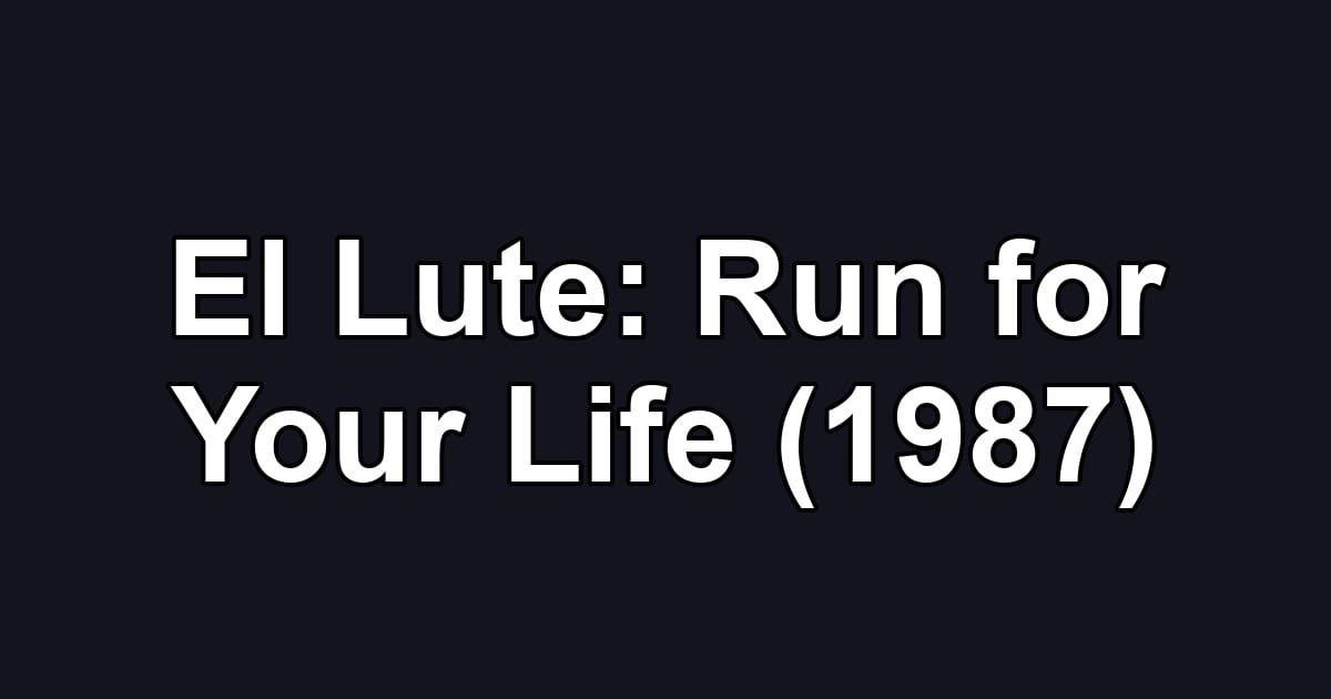 El Lute: Run for Your Life (1987)
