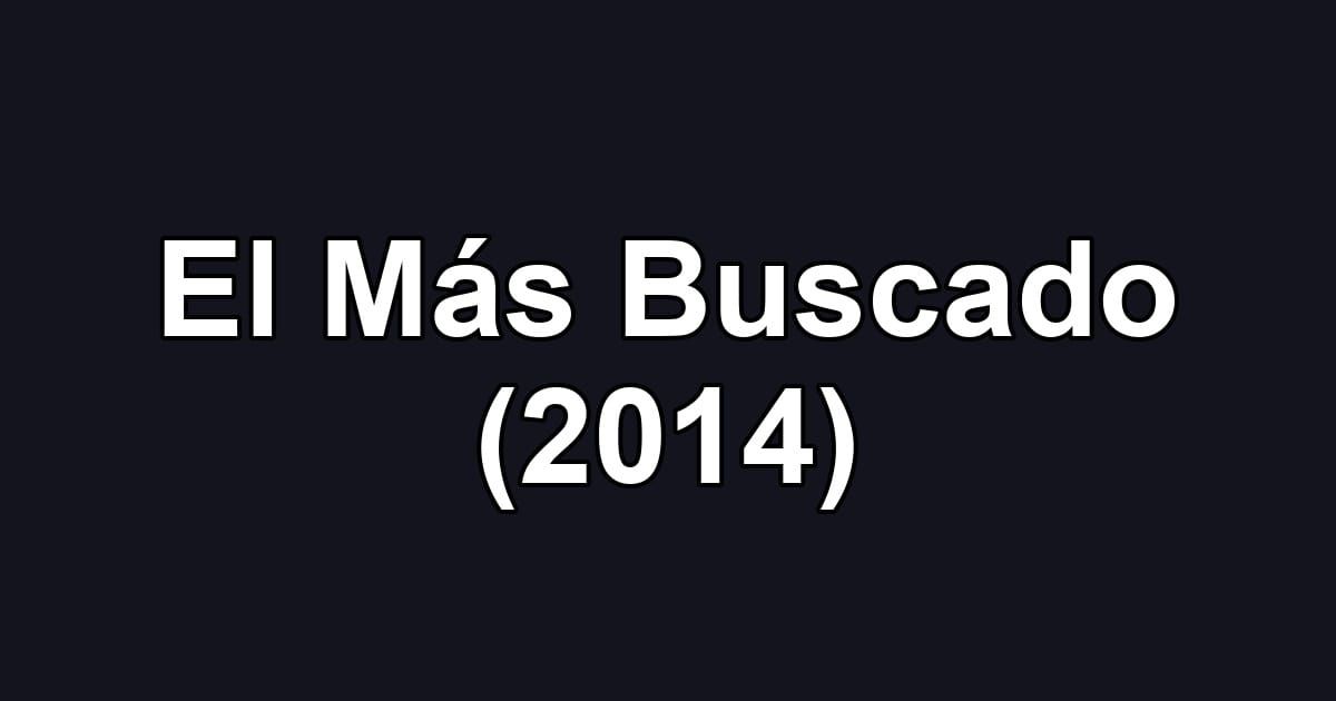 El Más Buscado (2014)