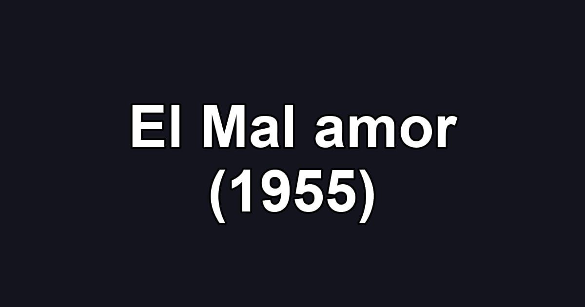 El Mal amor (1955)