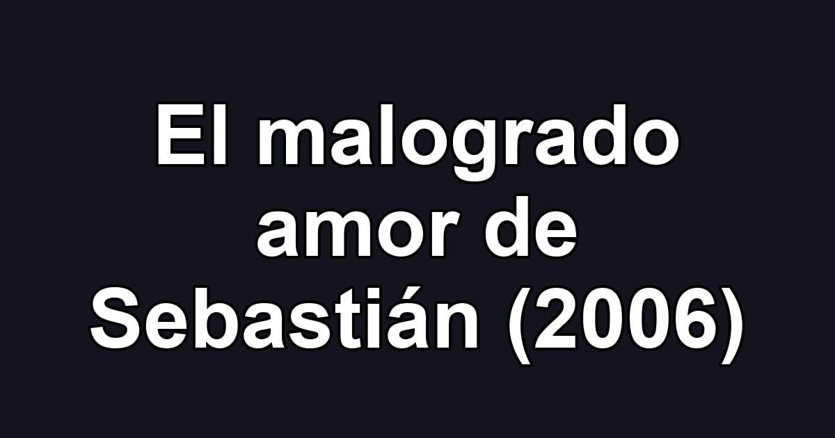 El malogrado amor de Sebastián (2006)