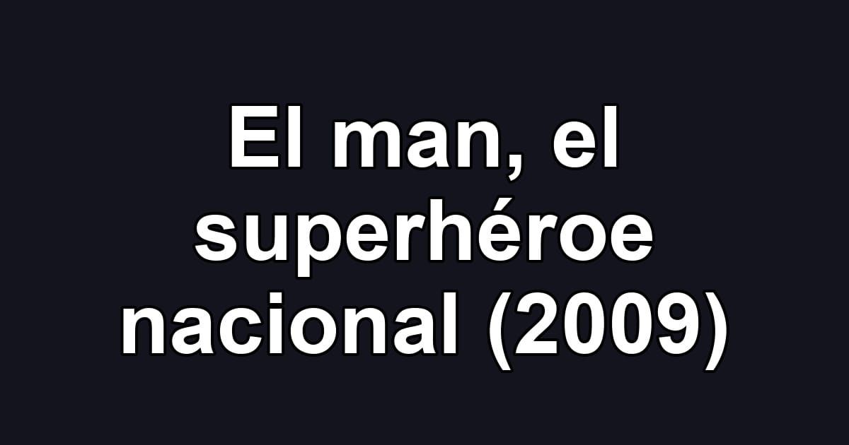 El man, el superhéroe nacional (2009)