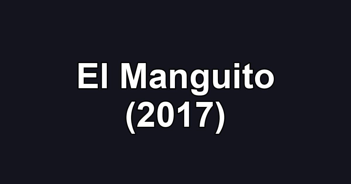 El Manguito (2017)