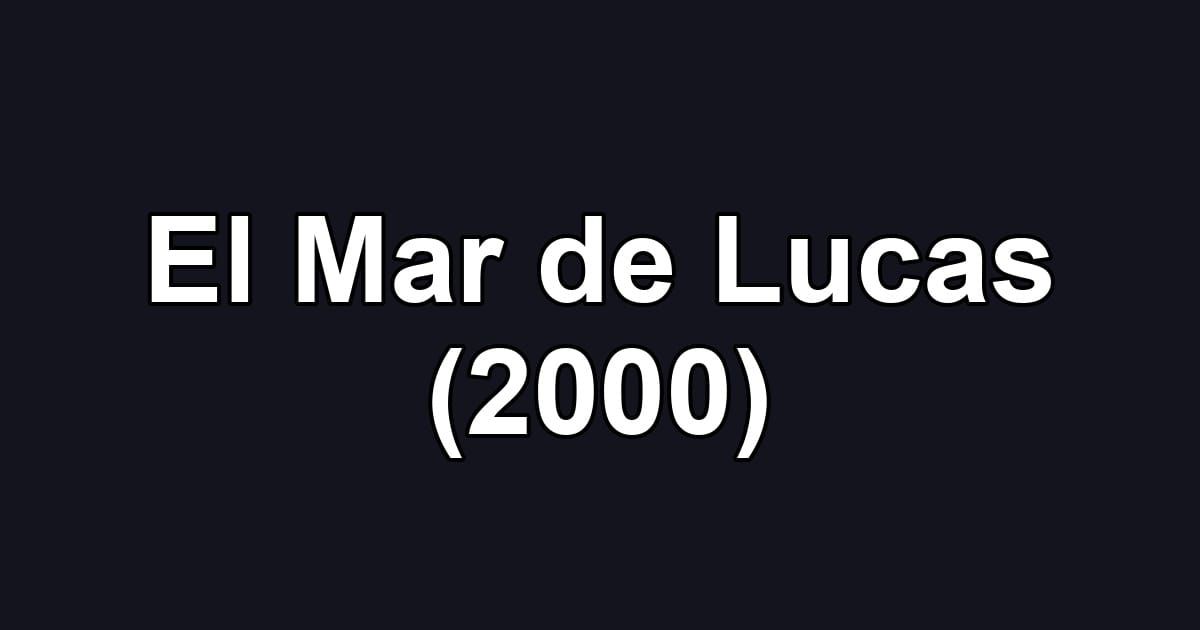 El Mar de Lucas (2000)