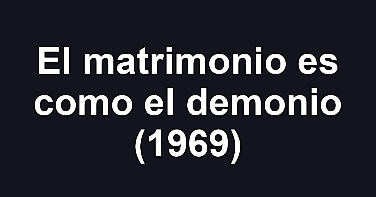 El matrimonio es como el demonio (1969)