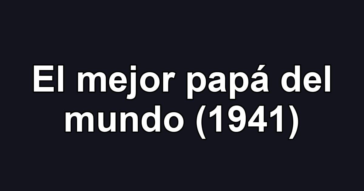El mejor papá del mundo (1941)