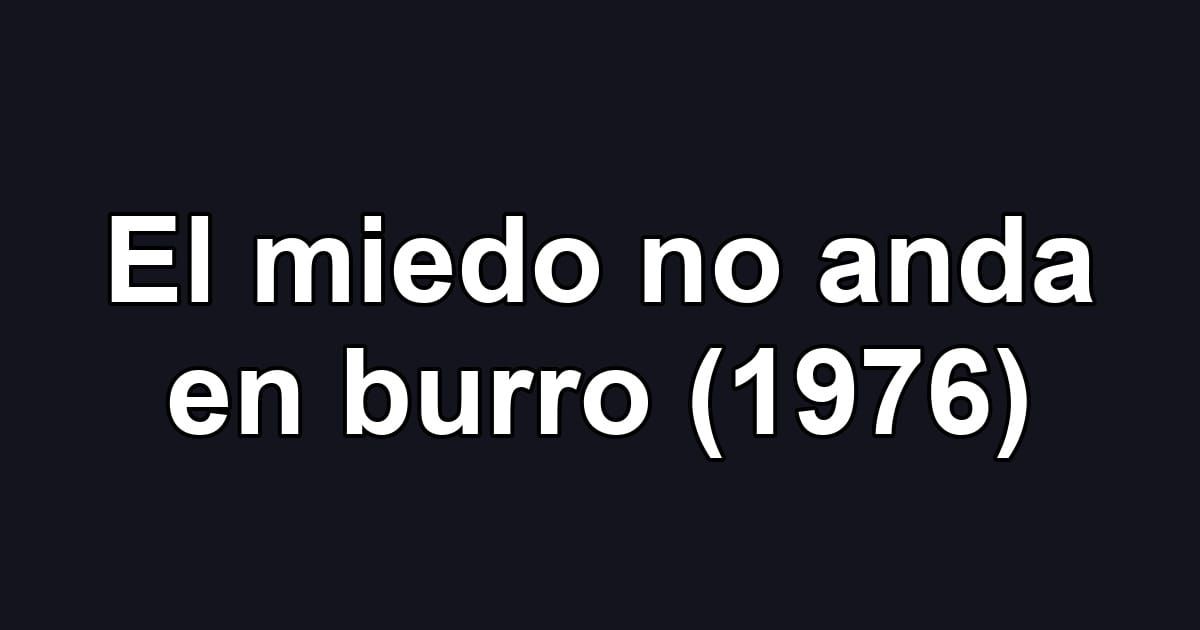 El miedo no anda en burro (1976)