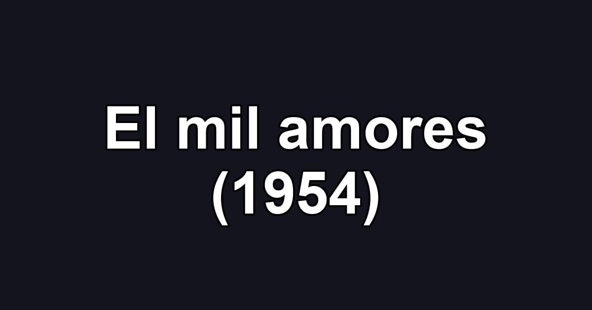 El mil amores (1954)
