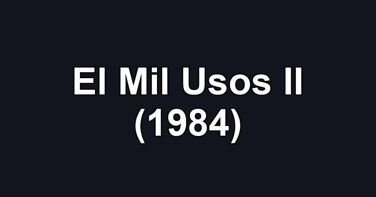 El Mil Usos II (1984)