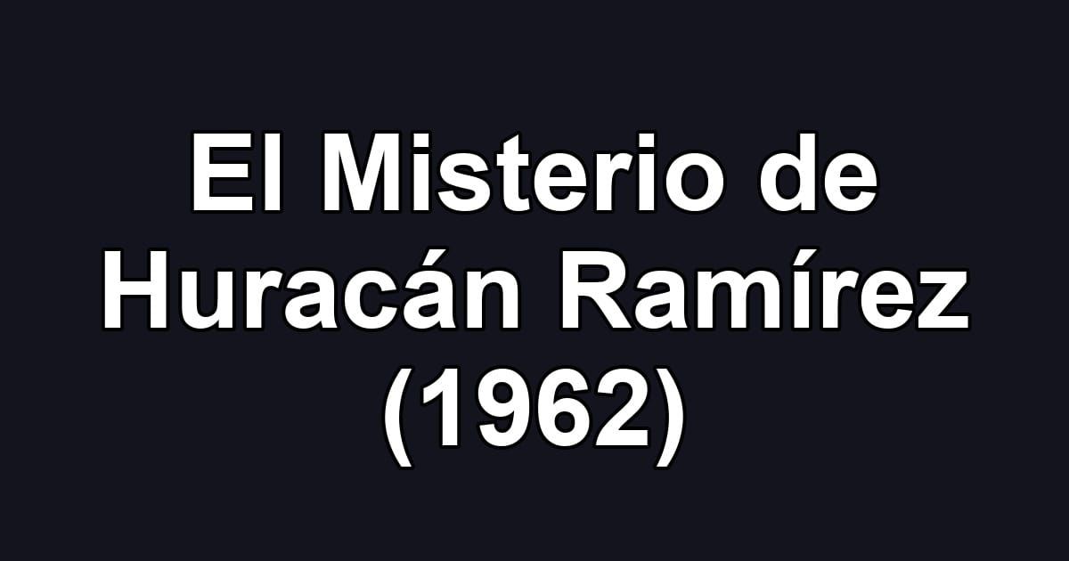 El Misterio de Huracán Ramírez (1962)