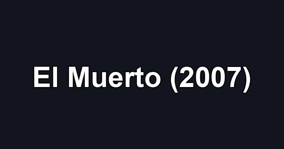 El Muerto (2007)
