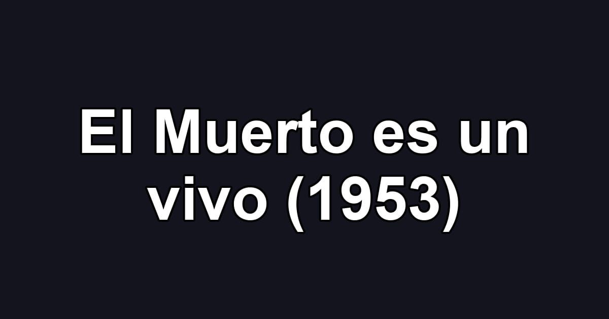 El Muerto es un vivo (1953)