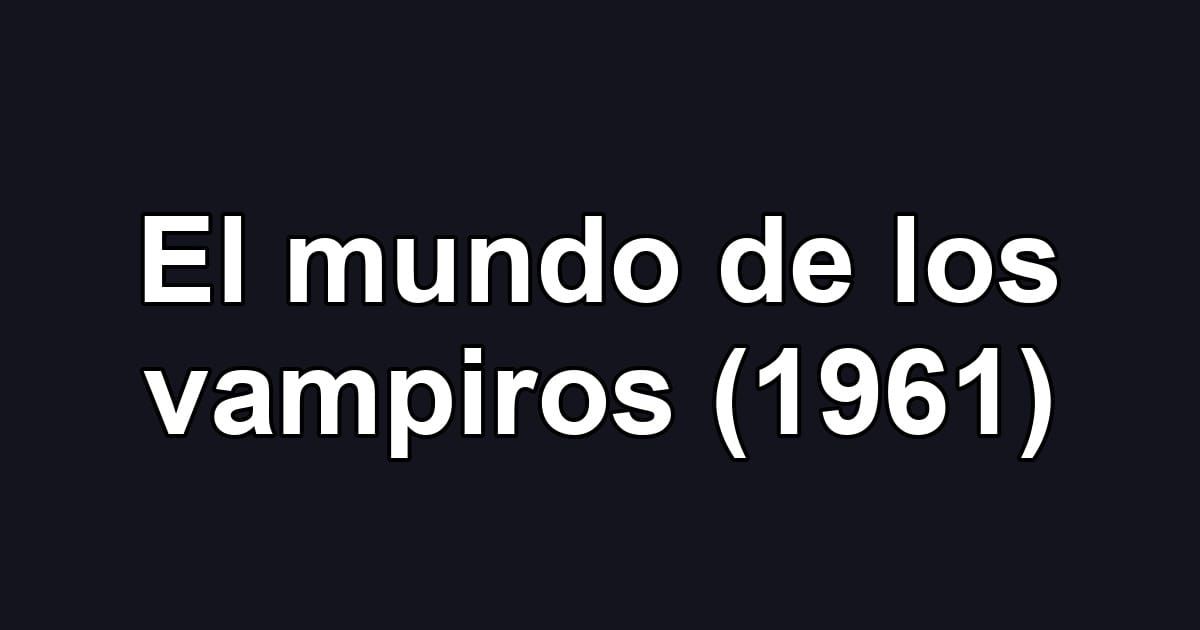 El mundo de los vampiros (1961)
