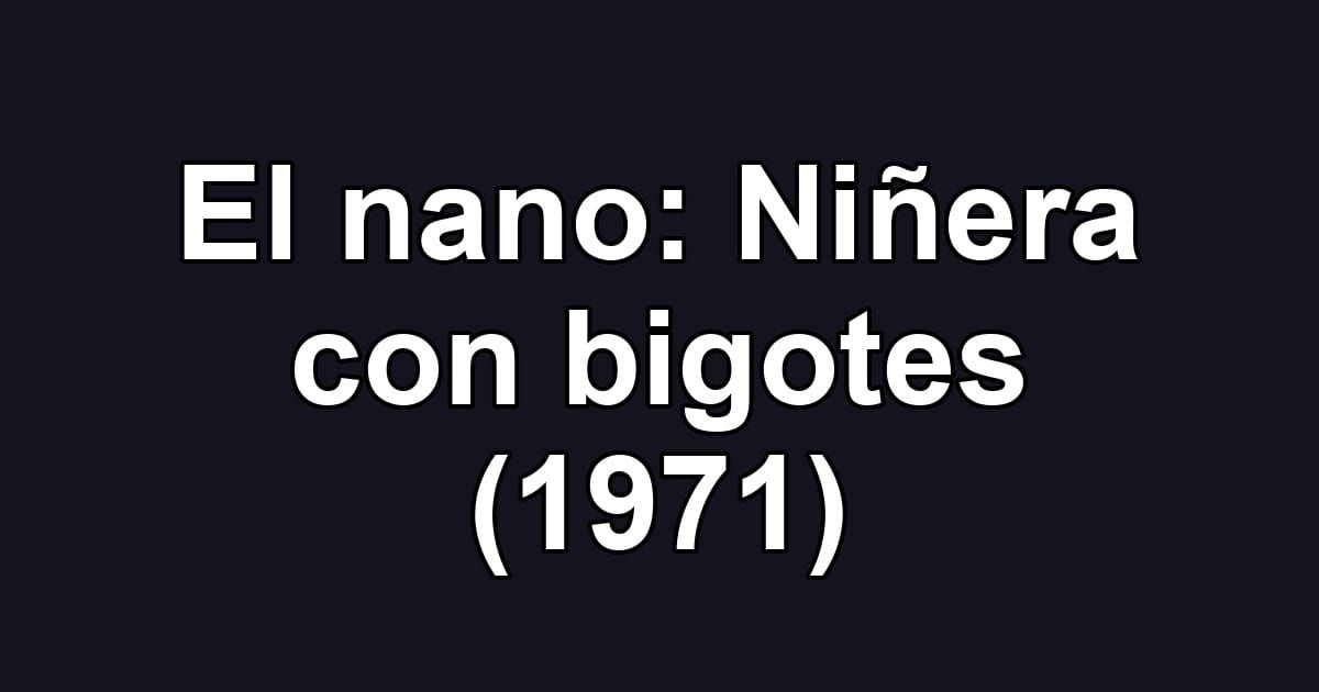El nano: Niñera con bigotes (1971)