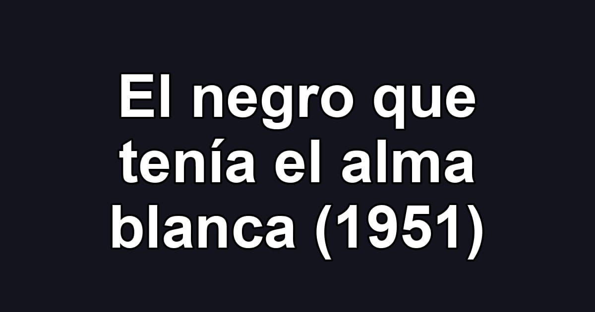 El negro que tenía el alma blanca (1951)