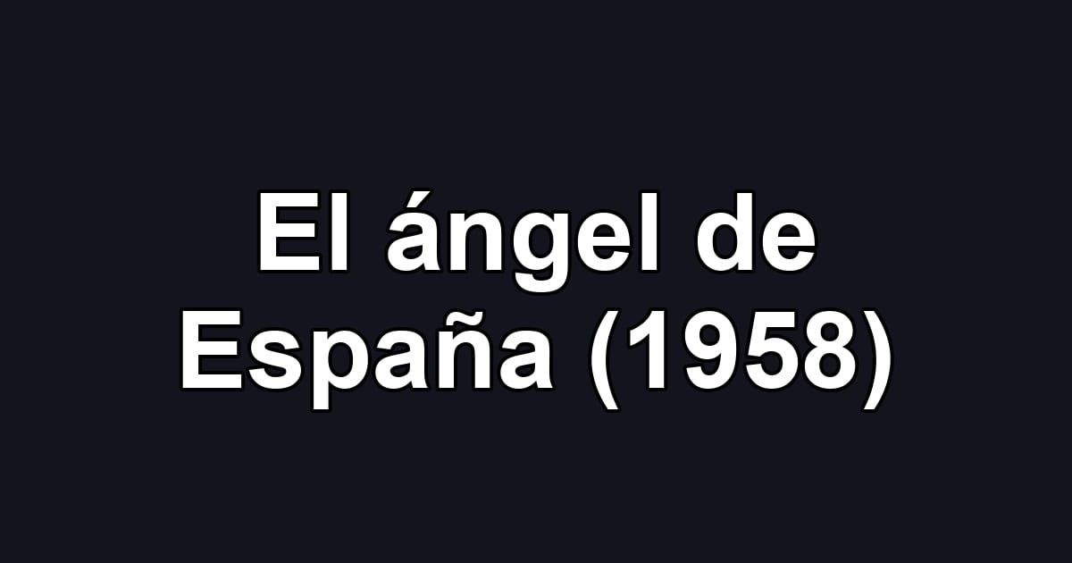 El ángel de España (1958)