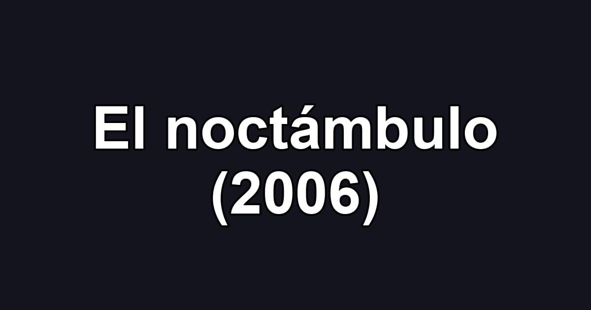 El noctámbulo (2006)