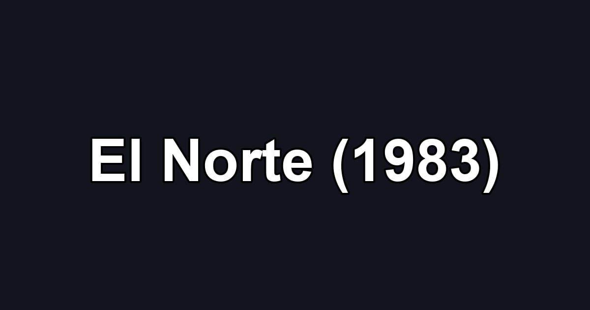 El Norte (1983)