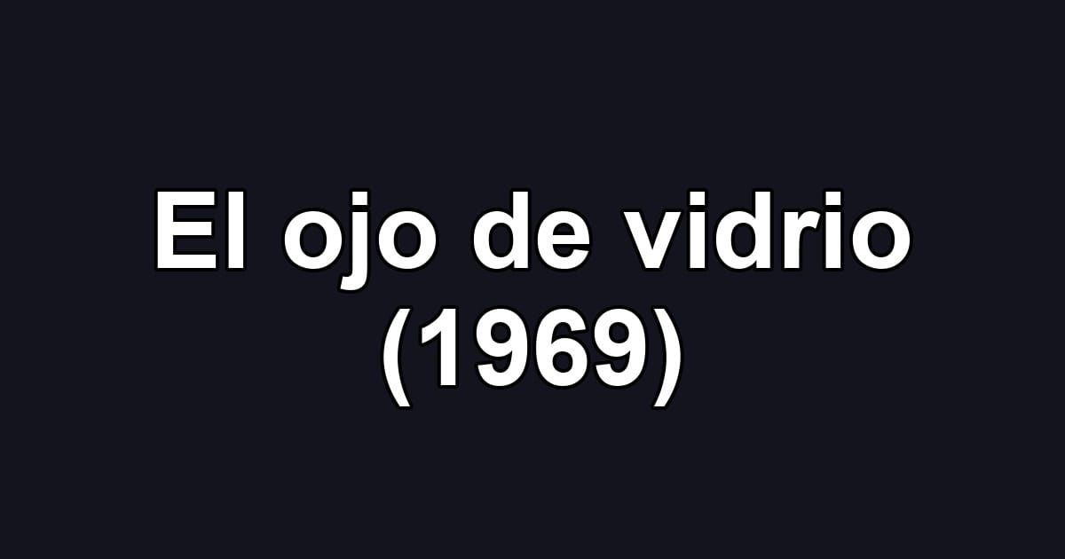 El ojo de vidrio (1969)