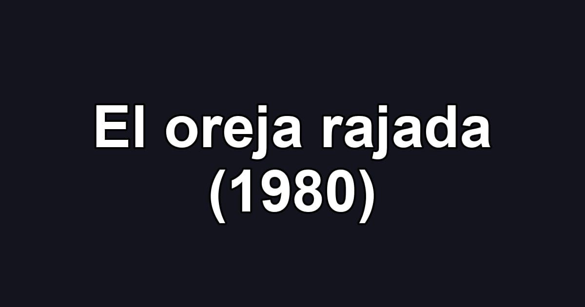 El oreja rajada (1980)