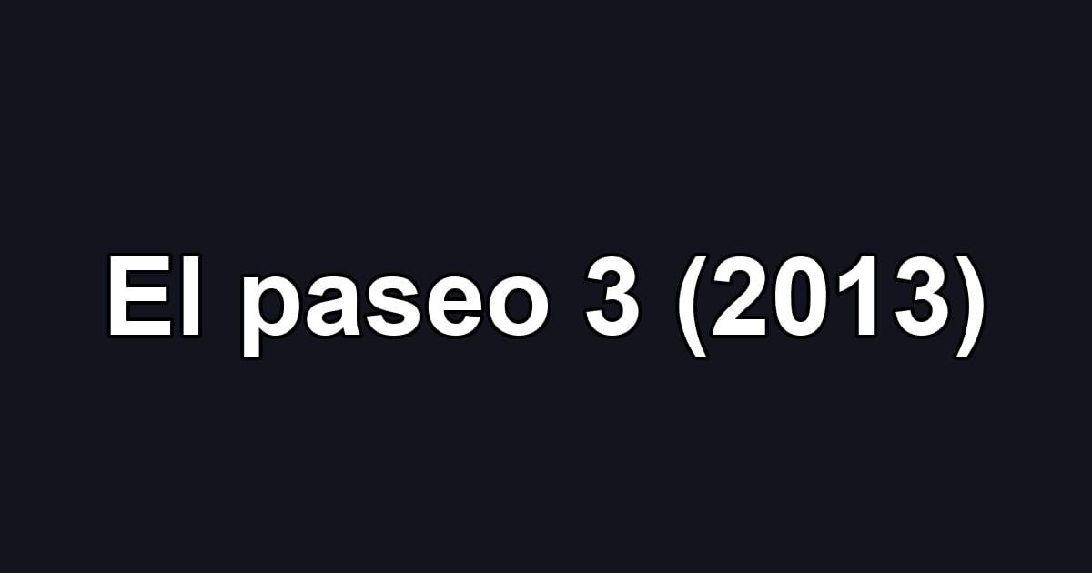 El paseo 3 (2013)