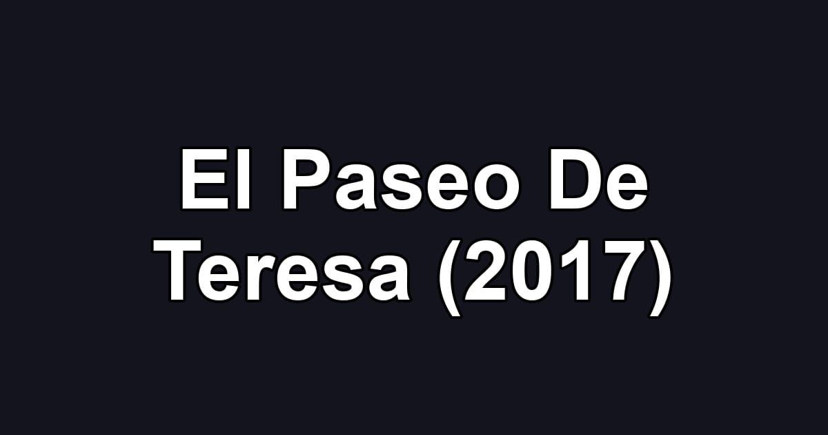 El Paseo De Teresa (2017)