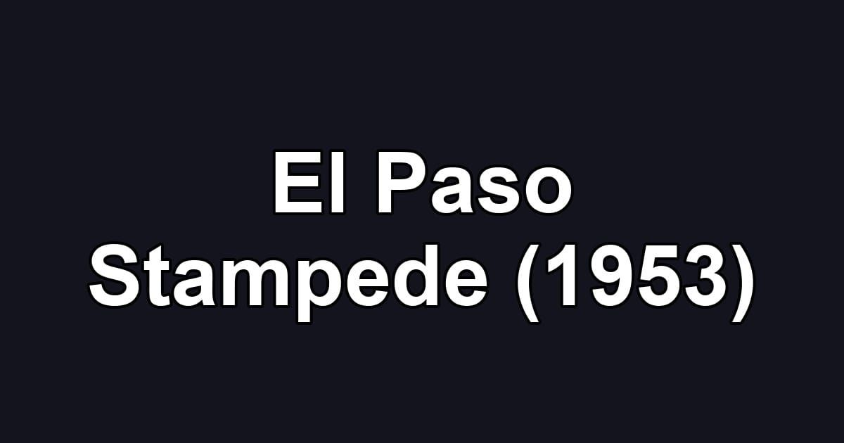El Paso Stampede (1953)