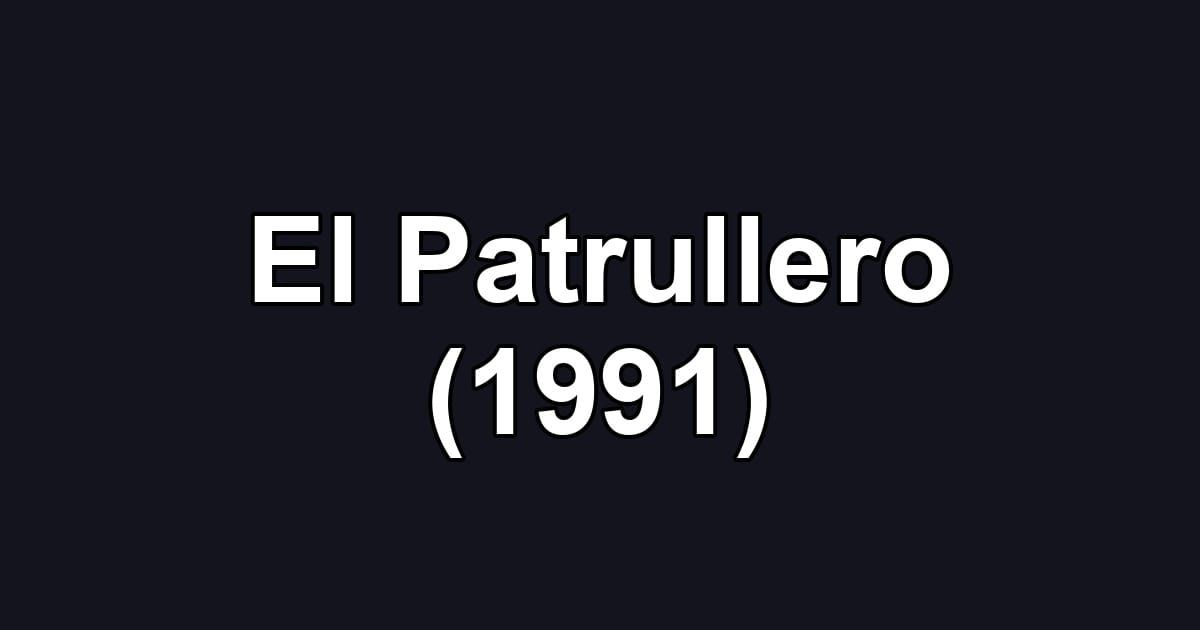 El Patrullero (1991)